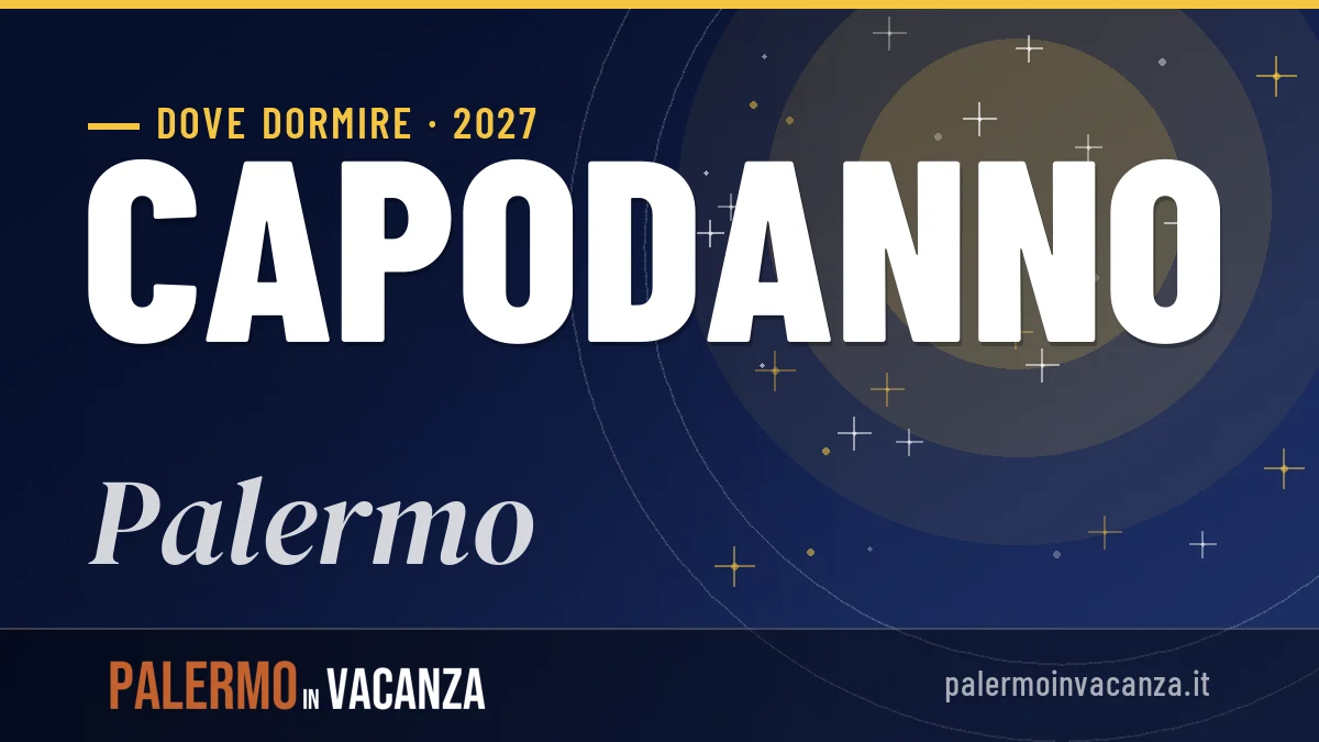 Dove dormire a Palermo per Capodanno 2027: zone, consigli e prezzi